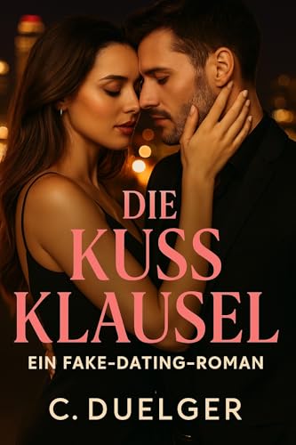 Die Kussklausel: Ein Fake-Dating-Roman