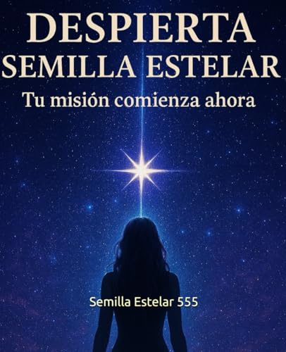 Despierta Semilla Estelar: Tu Misión Comienza Ahora