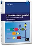 Crashkurs Regelungstechnik: Eine praxisorientierte Einführung mit Begleitsoftware