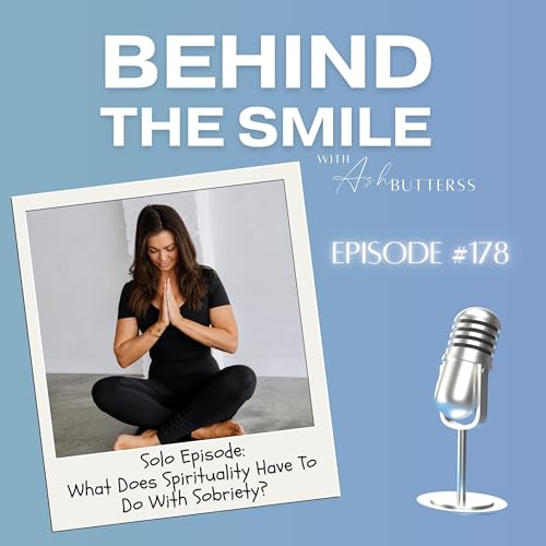 Ep 178. Solo Episode: What Does Spirituality Have To Do With Sobriety?