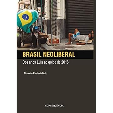 Capa do livro Brasil Neoliberal Dos Anos Lula Ao Golpe De 2016
