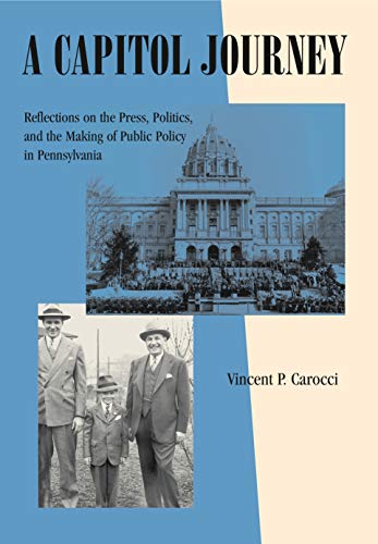A Capitol Journey: Reflections on the Press, Politics, and the Making of Public Policy in Pennsylvania (Keystone Books)