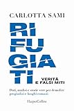 Rifugiati. Verità E Falsi Miti. Dati, Analisi E Storie Vere Per Demolire Pregiudizi E Luoghi Comuni - 2