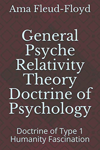 General Psyche Relativity Theory Doctrine of Psychology: Doctrine of Type 1 Humanity Fascination