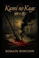 Kami no Kage: Japan’s Forbidden Scripture — A Dark Initiation into the Shojiki & Nihon Shoki: Where Divine Myth Meets Redemption — A Shinto Odyssey B0F5W8Q7H4 Book Cover