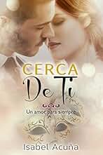 Cerca de ti (Un amor para siempre nº 3)