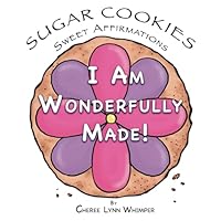 Sugar Cookies I AM WONDERFULLY MADE: Self Esteem Book For Children - African American Children's Book - Black and Brown Girls Book - Girls Affirmations Book B0DG2WJGFJ Book Cover