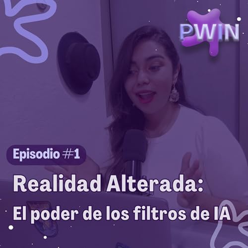 EP. 1 - Realidad Alterada: El poder de los filtros de IA