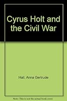 Cyrus Holt And The Civil War B0007E1VPM Book Cover