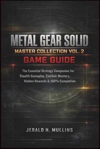  Metal Gear Solid Master Collection Vol. 2 Game Guide: The Essential Strategy Companion for Stealth Gameplay, Combat Mastery, Hidden Rewards & 100% Completion