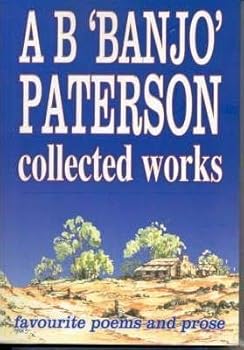 A B "Banjo" Paterson - Collected Works - Favourite Poems and Prose