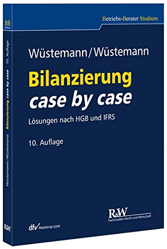 Bilanzierung case by case: Lösungen nach HGB und IFRS: Lösungen nach HGB und IFRS / mit 12 Prüfun Bilanzierung case by case: Lösungen nach HGB und IFRS: Lösungen nach HGB und IFRS / mit 12 Prüfun