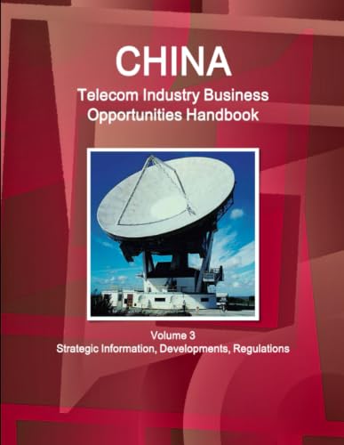 Image of China Telecom Industry Business Opportunities Handbook Volume 3 Strategic Information,Developments, Regulations (World Strategic and Business Information Library)