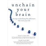 Unchain Your Brain: 10 Steps to Breaking the Addictions That Steal Your Life