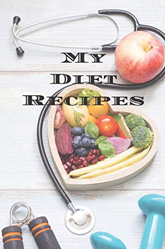 My Diet Recipes: An easy way to create your very own diet recipes cookbook with your favorite recipes, in an 6"x9” 100 writable pages, includes index ... a cook in your life, a relative, friend!