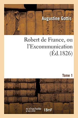 Robert de France, Ou l'Excommunication Tome 1 (Litterature) (French Edition)