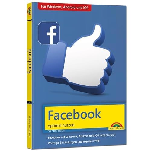 Facebook - optimal nutzen - Alle wichtigen Funktionen erklärt - Tipps & Tricks: - Für Windows, Android und iOS