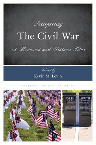 Interpreting The Civil War At Museums And Historic Sites: 14 (Interpreting History)