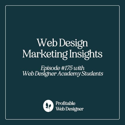 Web Design Business Marketing Insights From Inside the Web Designer Academy EP 175