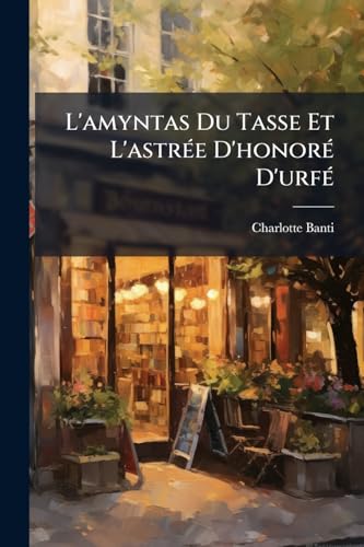 L'amyntas Du Tasse Et L'astrée D'honoré D'urfé (French Edition)