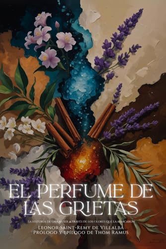 El perfume de las grietas: La historia de una mujer a través de...