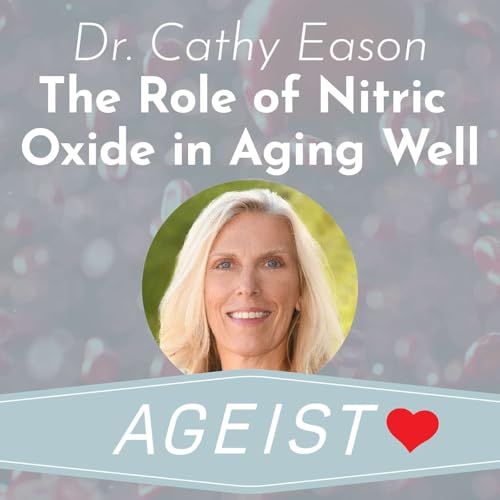 Dr. Cathy Eason: The Role of Nitric Oxide in Aging Well