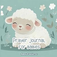 Prayer Journal for Babies: Prayer is a powerful tool to nurture your baby's soul. (Baby Collection) B0D2VBC8M2 Book Cover