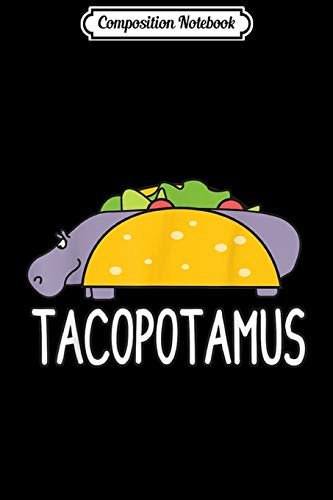 Composition Notebook: Tacopotamus Hippo Taco Food Hippopotamus Cute Animal Journal/Notebook Blank Lined Ruled