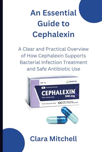 An Essential Guide to Cephalexin: A Clear and Practical Overview