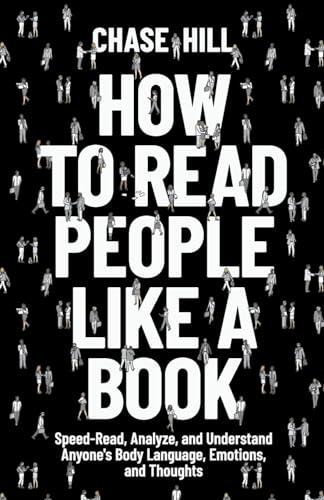 How To Read People Like A Book: Speed-Read, Analyze, And Understand Anyone'S Body Language, Emotions, And Thoughts