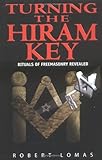 Turning the Hiram Key: Rituals of Freemasonry Revealed