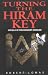 Turning The Hiram Key: Rituals Of Freemasonry Revealed