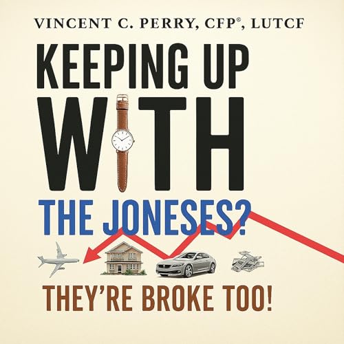 Keeping Up with the Joneses? They’re Broke, Too! Audiolivro Por Vincent C. Perry capa