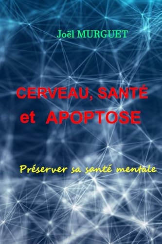 Cerveau, Santé et APOPTOSE: Préserver sa santé mentale
