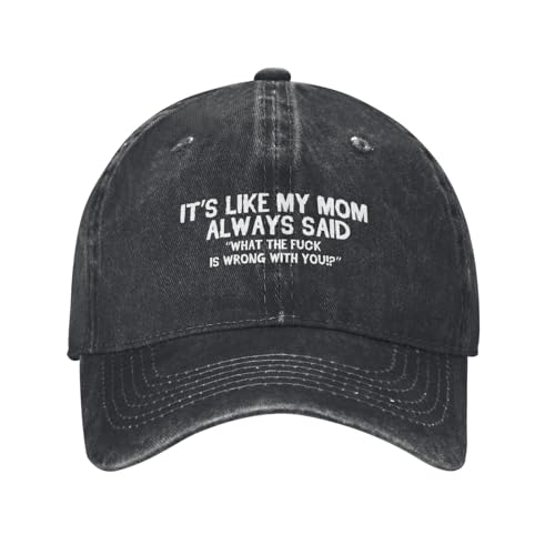 Funny Hat Its Like My Mom Always Said Whats The