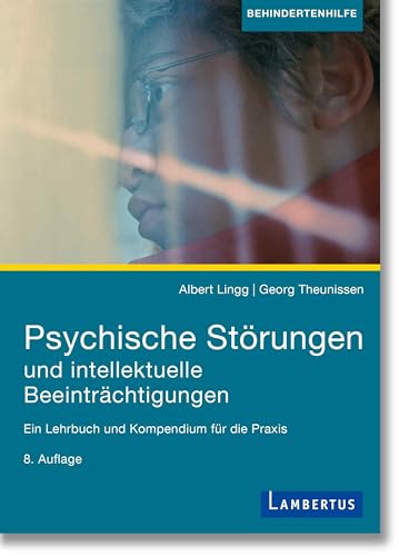 Psychische Störungen und intellektuelle Beeinträchtigungen: Ein Lehrbuch und Kompendium für die Praxis, 8. aktualisierte Auflage