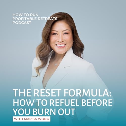 The Reset Formula: How to Refuel Before You Burn Out with Marisa Wong