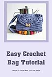  Easy Crochet Bag Tutorial: Patterns For Crochet Bags You\'ll Love Making