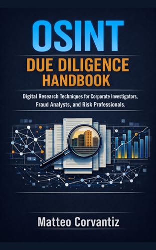 OSINT Due Diligence Handbook: Digital Research Techniques for Corporate Investigators, Fraud Analysts, and Risk Professionals