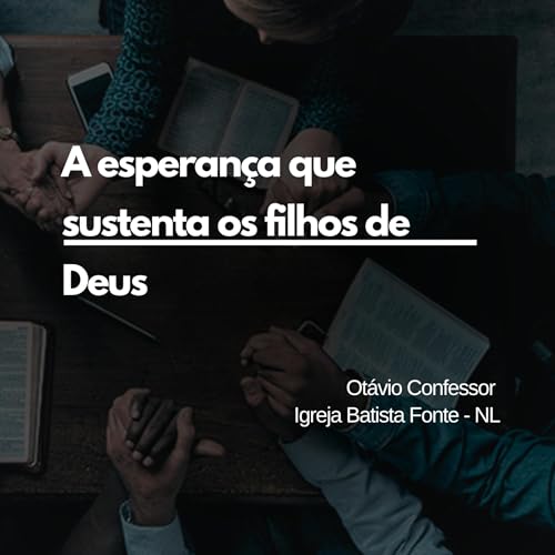 A esperança que sustenta os filhos de Deus
