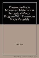Classroom-Made Movement Materials: A Perceptual-Motor Program With Classroom Made Materials 0915256096 Book Cover