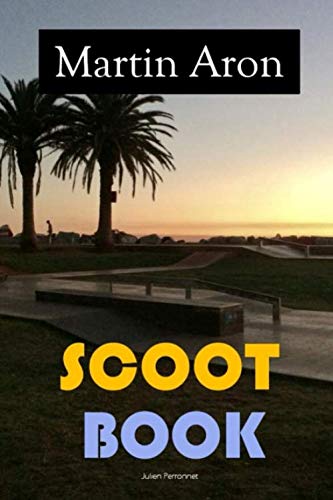 Scoot Book - Martin Aron: Apprendre la trottinette simplement, rapidement et sans se blesser