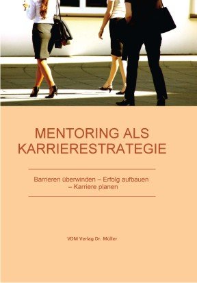 Mentoring als Karrierestrategie: Barrieren überwinden – Erfolg aufbauen – Karriere planen