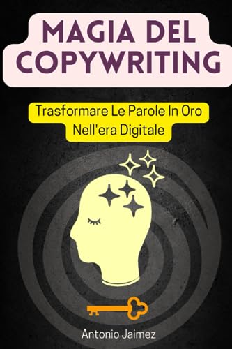 Magia Del Copywriting: Trasformare Le Parole In Oro Nell'era Digitale