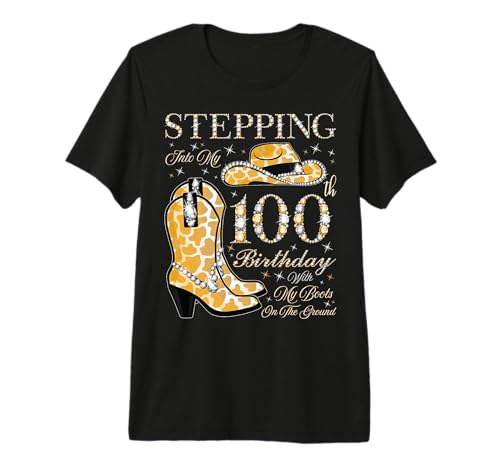 Stepping Into My 100th Birthday with My Boots On The Ground Premium T-Shirt