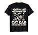 Cat Dad Humor Design Funny Cat Lover Daddy Father's Day T-Shirt