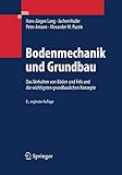 Bodenmechanik und Grundbau: Das Verhalten von Böden und Fels und die wichtigsten grundbaulichen Konzepte