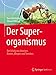 Der Superorganismus: Der Erfolg von Ameisen, Bienen, Wespen und Termiten (German Edition)