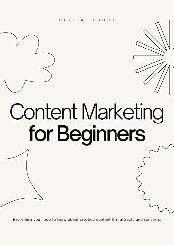 Content Marketing For BEGINNERS: : A Step-by-Step Guide for Beginners and Experts