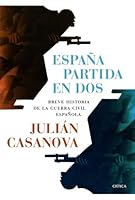 España partida en dos: Breve historia de la guerra civil española 8498926955 Book Cover